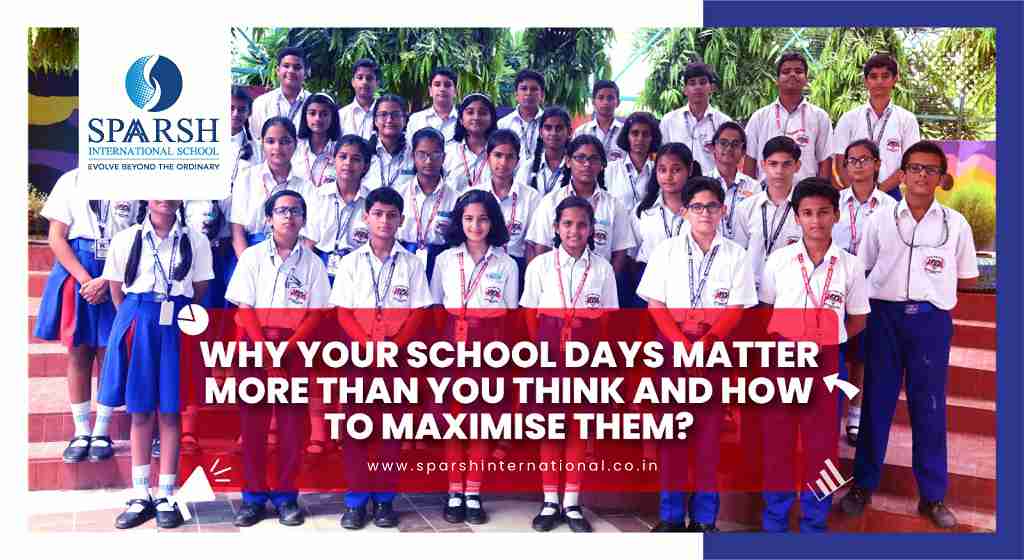 Why Your School Days Matter More Than You Think and How to Maximise Them